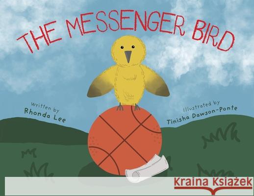 The Messenger Bird Rhonda Lee Tinisha Dawson-Ponte 9781038316103 FriesenPress