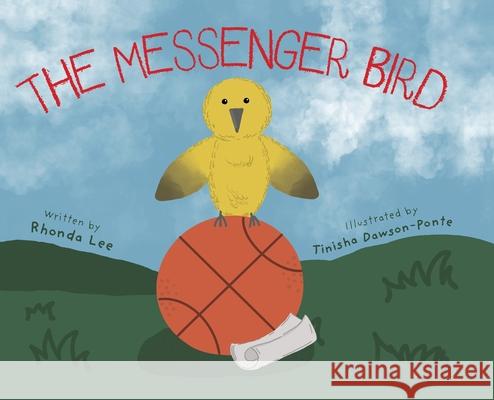 The Messenger Bird Rhonda Lee Tinisha Dawson-Ponte 9781038316110 FriesenPress