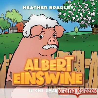 Albert Einswine is One Smart Pig Heather Bradley Paul Schultz 9781038316288