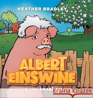 Albert Einswine is One Smart Pig Heather Bradley Paul Schultz 9781038316295