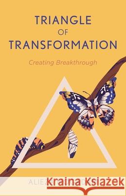 Triangle of Transformation: Creating Breakthrough Alieza Mogadam 9781038316431 FriesenPress