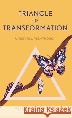 Triangle of Transformation: Creating Breakthrough Alieza Mogadam 9781038316448 FriesenPress