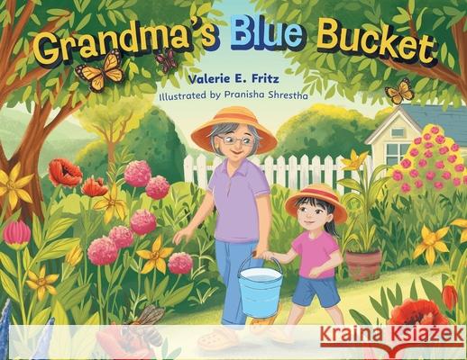 Grandma's Blue Bucket Valerie E. Fritz Pranisha Shrestha 9781038317476 FriesenPress