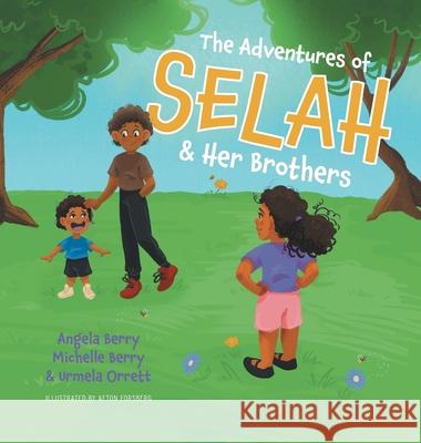 The Adventures of Selah and Her Brothers Angela Berry Michelle Berry Urmela Orrett 9781038318633