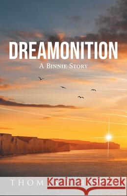 Dreamonition: A Binnie Story Thomas P. Howie 9781038319524 FriesenPress