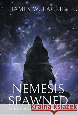 Nemesis Spawned James W. Lackie 9781038319814 FriesenPress