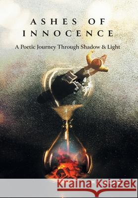 Ashes of Innocence: A Poetic Journey Through Shadow & Light Mj Bear 9781038321190 FriesenPress