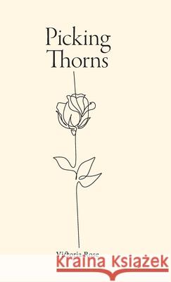 Picking Thorns Victoria Rose 9781038321893 FriesenPress