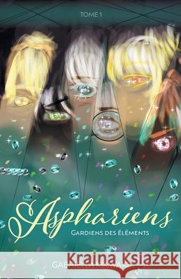 Asphariens: Gardiens des ?l?ments: Tome 1 Gabriella Kikwaki 9781038322098