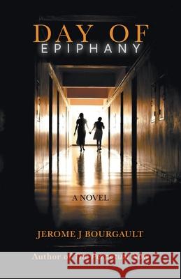 Day of Epiphany Jerome J. Bourgault 9781038322487 FriesenPress