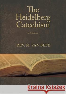The Heidelberg Catechism Volume 2: In 52 Sermons M. Va 9781038324450 FriesenPress