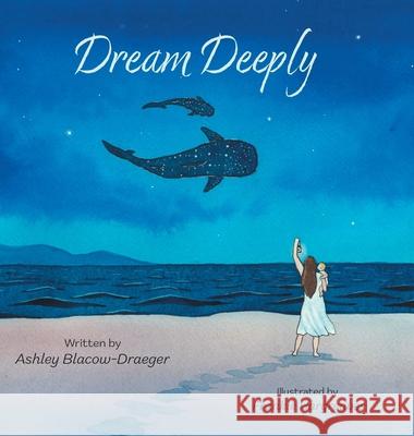 Dream Deeply Ashley Blacow-Draeger Frankie Hargreaves 9781038324580 FriesenPress