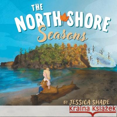 The North Shore Seasons Jessica Shade Jp Roberts 9781038328601 FriesenPress