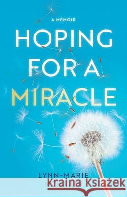 Hoping for a Miracle: A Memoir Lynn-Marie McIlvain 9781038328991