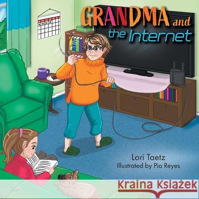 Grandma and the Internet: The Smart TV Lori Taetz Pia Reyes 9781038329417 FriesenPress