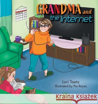 Grandma and the Internet: The Smart TV Lori Taetz Pia Reyes 9781038329424 FriesenPress