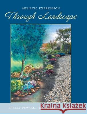 Artistic Expression Through Landscape Shelly Dewaal 9781038329486 FriesenPress