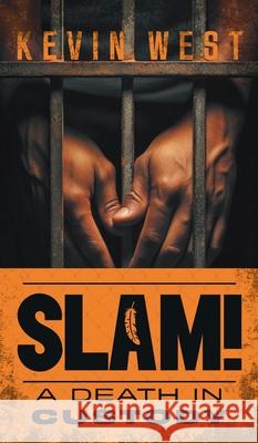 Slam!: A Death in Custody Kevin West 9781038329998 FriesenPress