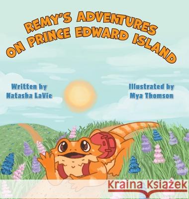 Remy's Adventures on Prince Edward Island Natasha Lavie Mya Thomson 9781038330147 FriesenPress