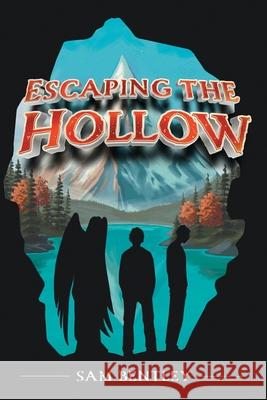Escaping the Hollow Sam Bentley Alessio Convito 9781038330970 FriesenPress