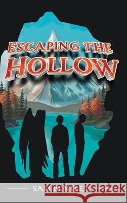 Escaping the Hollow Sam Bentley Alessio Convito 9781038330987 FriesenPress