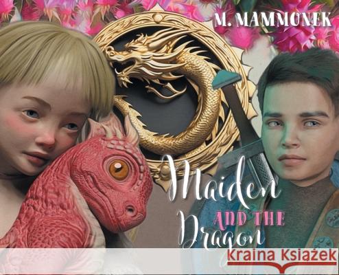 Maiden and the Dragon M. Mammonek Magdalena Steplewski 9781038331076 FriesenPress