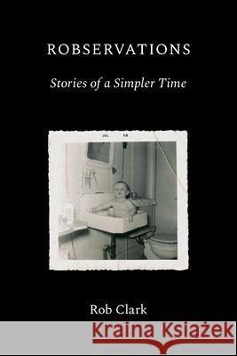 Robservations Robert Clark 9781038331090 FriesenPress