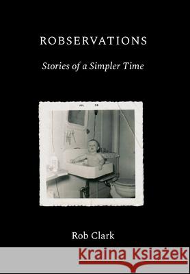 Robservations Robert Clark 9781038331106 FriesenPress