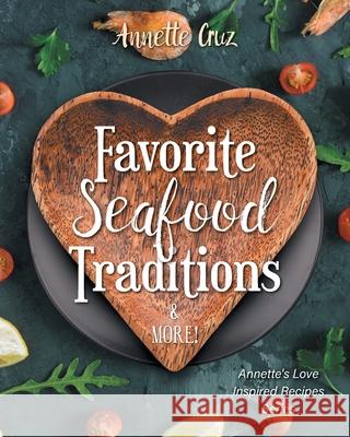 Favorite Seafood Traditions and More! Annette Cruz 9781038331373 FriesenPress