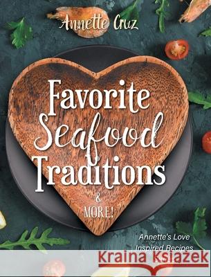 Favorite Seafood Traditions and More! Annette Cruz 9781038331380 FriesenPress