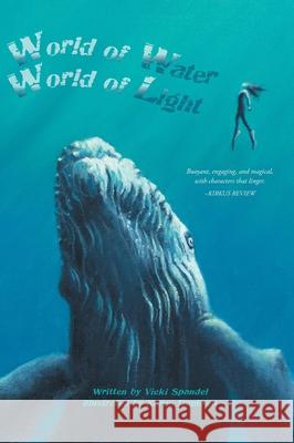World of Water, World of Light Vicki Spandel Karen Duplisea 9781038332448 FriesenPress