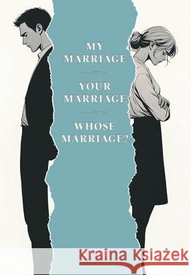My Marriage - Your Marriage - Whose Marriage? Ti Bi 9781038333124 FriesenPress