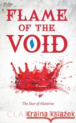 Flame of the Void: The Star of Alastrine Claire Beers 9781038333773 FriesenPress