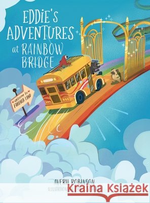 Eddie's Adventures at Rainbow Bridge Robinson, Averil, Schad, Tyra 9781038334947 FriesenPress