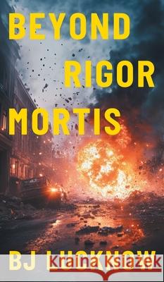 Beyond Rigor Mortis Bj Lucknow 9781038336019 FriesenPress