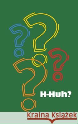 H-Huh? Miti Cj 9781038336125 FriesenPress