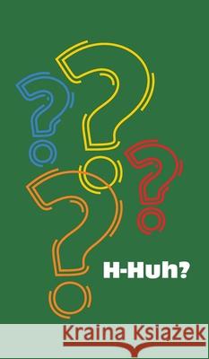 H-Huh? Miti Cj 9781038336132 FriesenPress