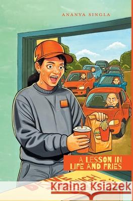 Drive Through Diaries: A Lesson in Life and Fries Ananya Singla 9781038336552 FriesenPress