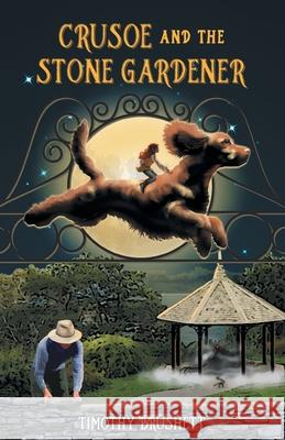Crusoe and the Stone Gardener Timothy Brushett Bonnie Ross 9781038336781 FriesenPress