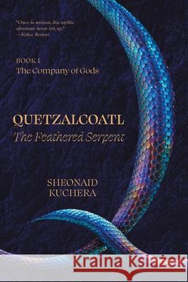 Quetzalcoatl: The Feathered Serpent Sheonaid Kuchera None 9781038338822 FriesenPress