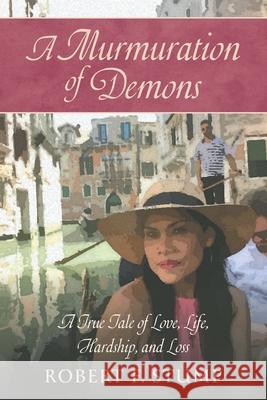 A Murmuration of Demons: A True Tale of Love, Life, Hardship, and Loss Robert F. Stump 9781038339003 FriesenPress