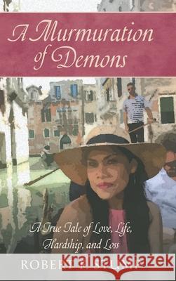 A Murmuration of Demons: A True Tale of Love, Life, Hardship, and Loss Robert F. Stump 9781038339010 FriesenPress