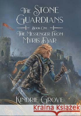 The Messenger From Myris Dar: Book One of The Stone Guardians Kindrie Grove Kindrie Grove 9781038339379