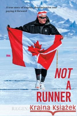 Not A Runner: A true story of tragedy, determination and paying it forward Reginald J. Willick Mark Conlon Rodolfo Soto 9781038339638 FriesenPress
