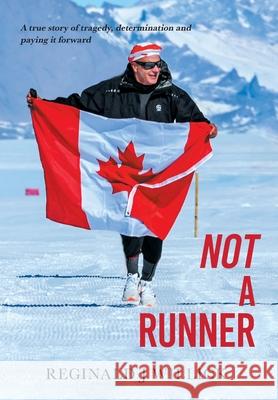 Not A Runner: A true story of tragedy, determination and paying it forward Reginald J. Willick Mark Conlon Rodolfo Soto 9781038339645 FriesenPress