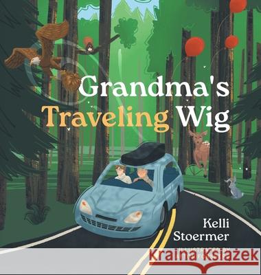 Grandma's Traveling Wig Kelli Stoermer Afton Forsberg 9781038339676 FriesenPress