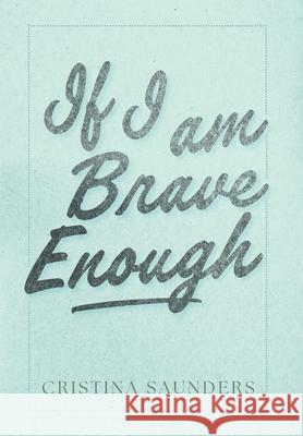 If I am Brave Enough Cristina Saunders 9781038340382 FriesenPress