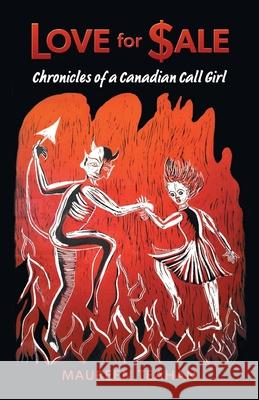Love for Sale: Chronicles of a Canadian Call Girl Maureen Teahan 9781038340672 FriesenPress