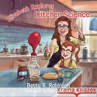 Elizabeth Explores Kitchen Science Betty R. Robinson Floyd Yamyamin 9781038340764