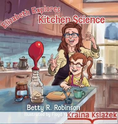 Elizabeth Explores Kitchen Science Betty R. Robinson Floyd Yamyamin 9781038340771